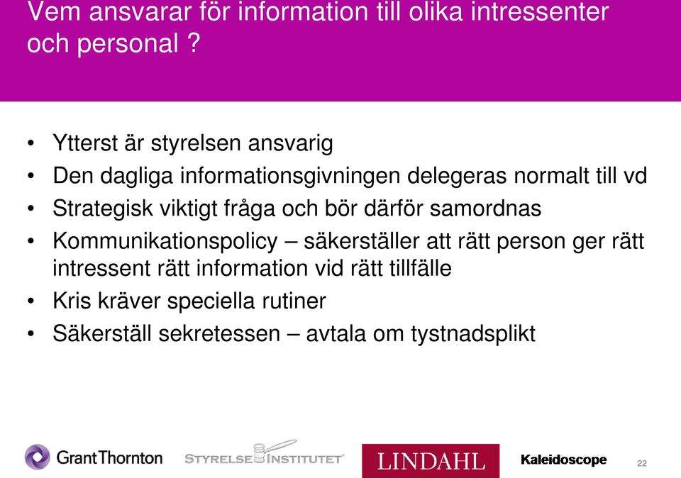 Strategisk viktigt fråga och bör därför samordnas Kommunikationspolicy säkerställer att rätt