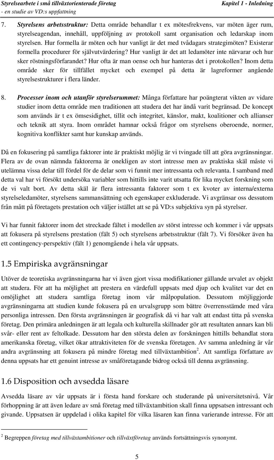 Hur formella är möten och hur vanligt är det med tvådagars strategimöten? Existerar formella procedurer för självutvärdering?