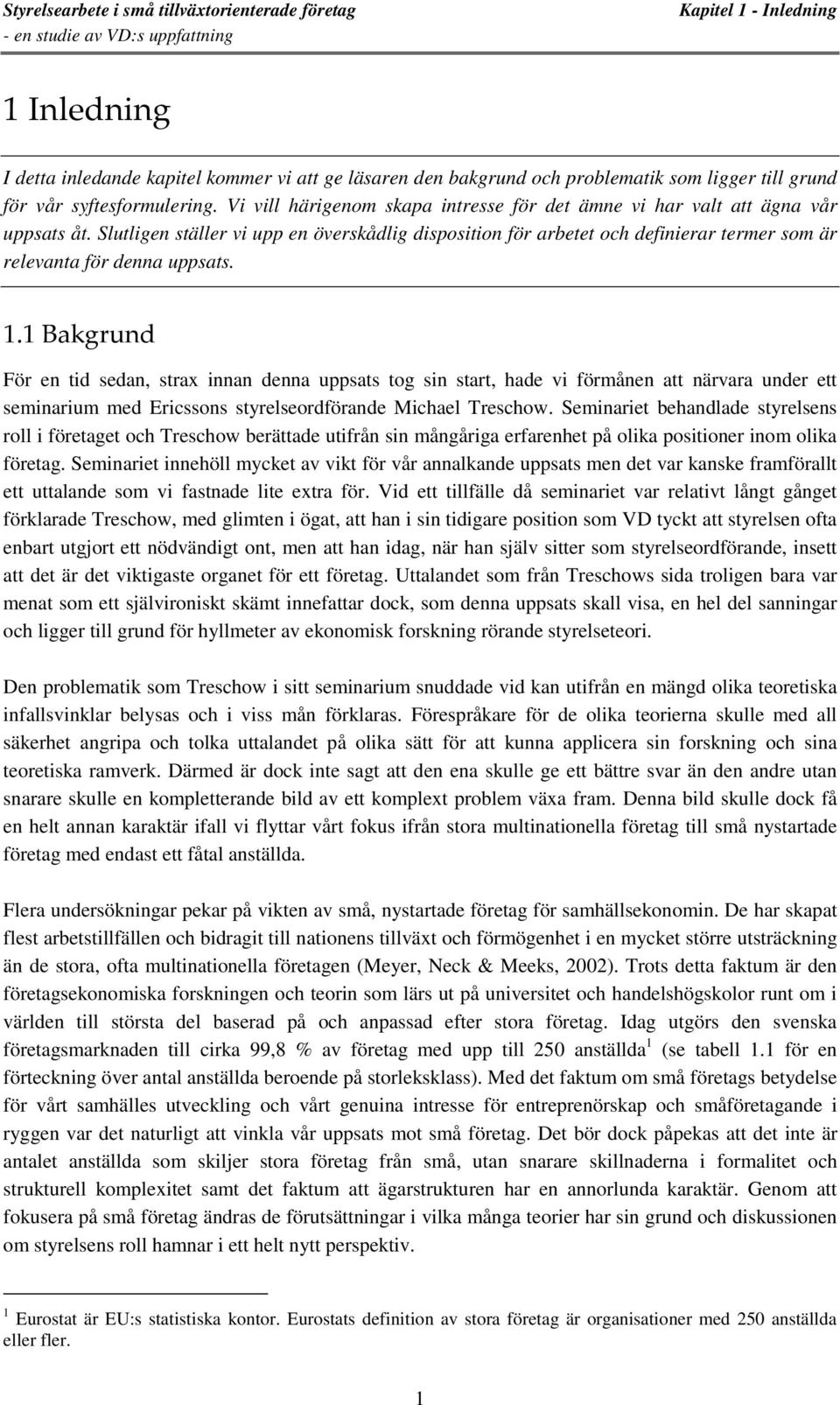 Slutligen ställer vi upp en överskådlig disposition för arbetet och definierar termer som är relevanta för denna uppsats. 1.