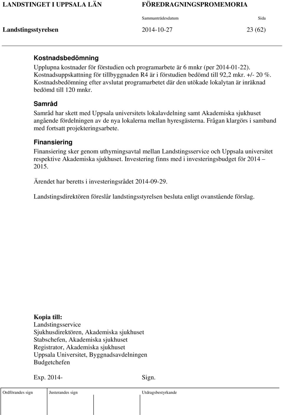 Kostnadsbedömning efter avslutat programarbetet där den utökade lokalytan är inräknad bedömd till 120 mnkr.