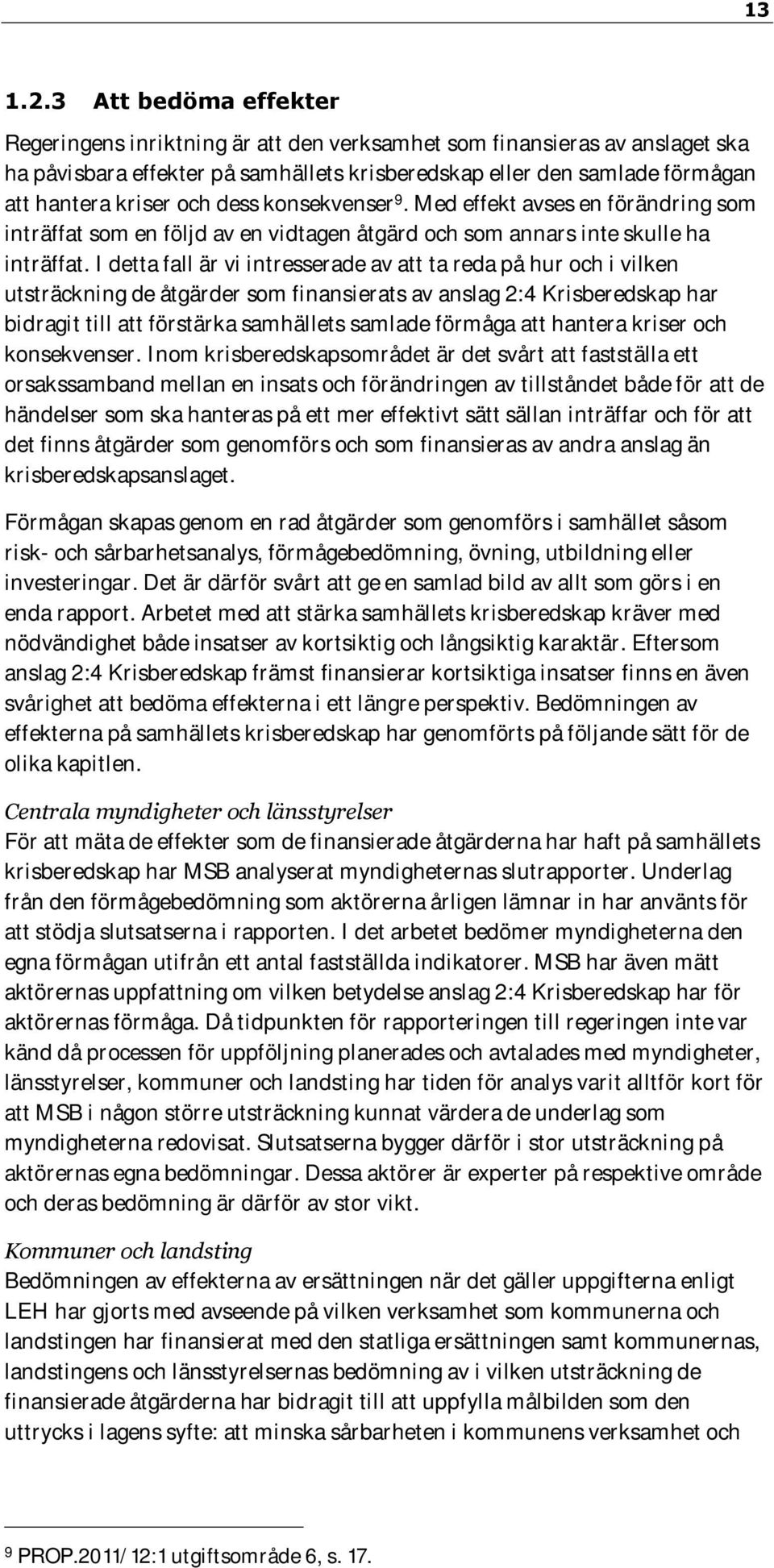 dess konsekvenser 9. Med effekt avses en förändring som inträffat som en följd av en vidtagen åtgärd och som annars inte skulle ha inträffat.