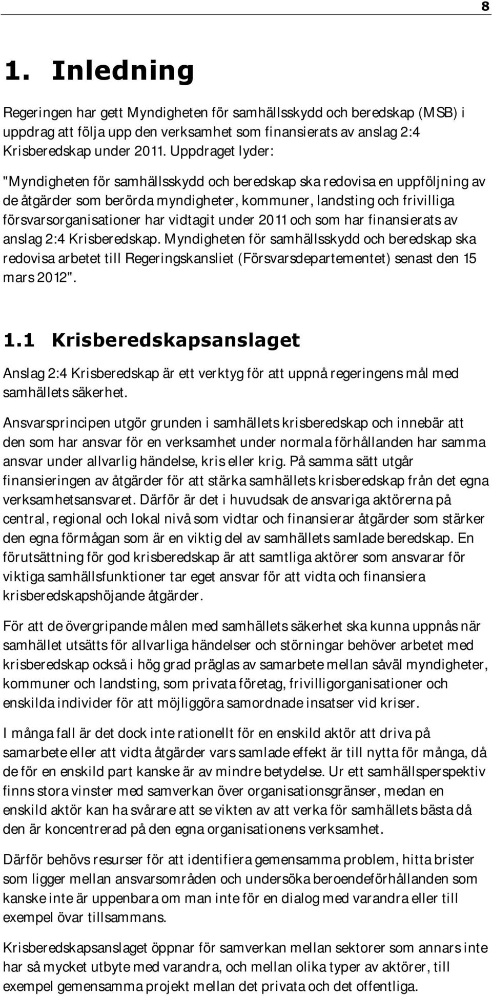 vidtagit under 2011 och som har finansierats av anslag 2:4 Krisberedskap.