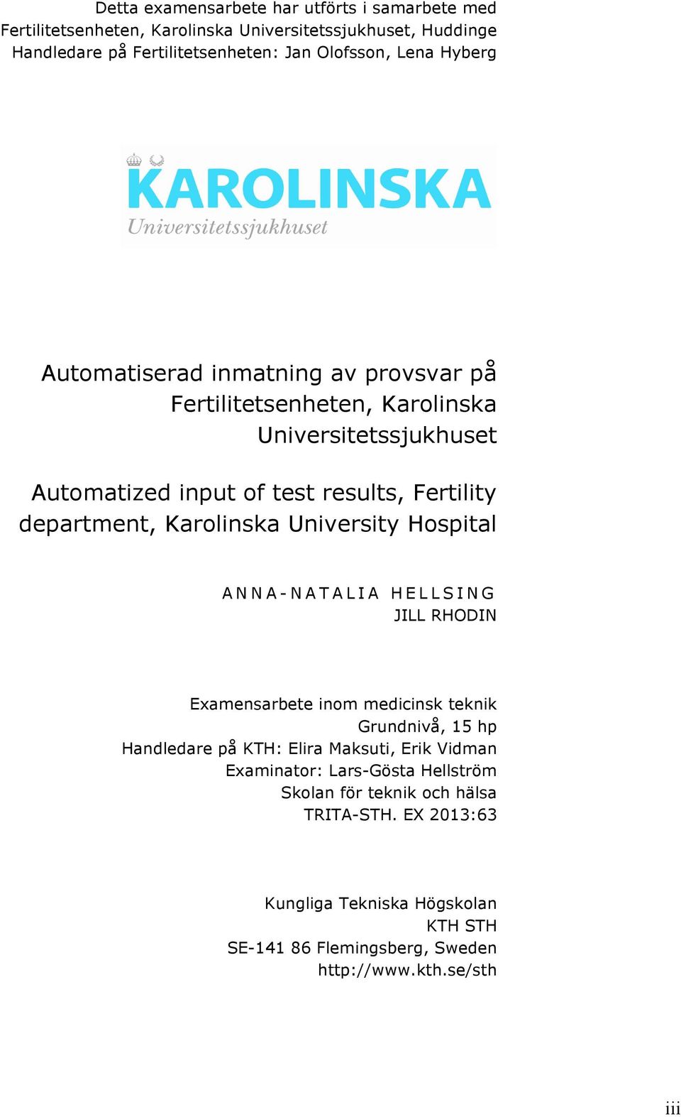 Karolinska University Hospital ANNA- NATALIA HELLSING JILL RHODIN Examensarbete inom medicinsk teknik Grundnivå, 15 hp Handledare på KTH: Elira Maksuti, Erik Vidman