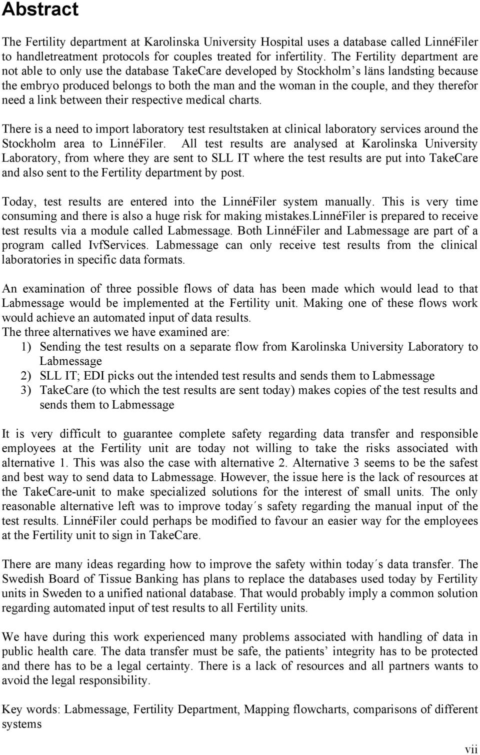 they therefor need a link between their respective medical charts. There is a need to import laboratory test resultstaken at clinical laboratory services around the Stockholm area to LinnéFiler.