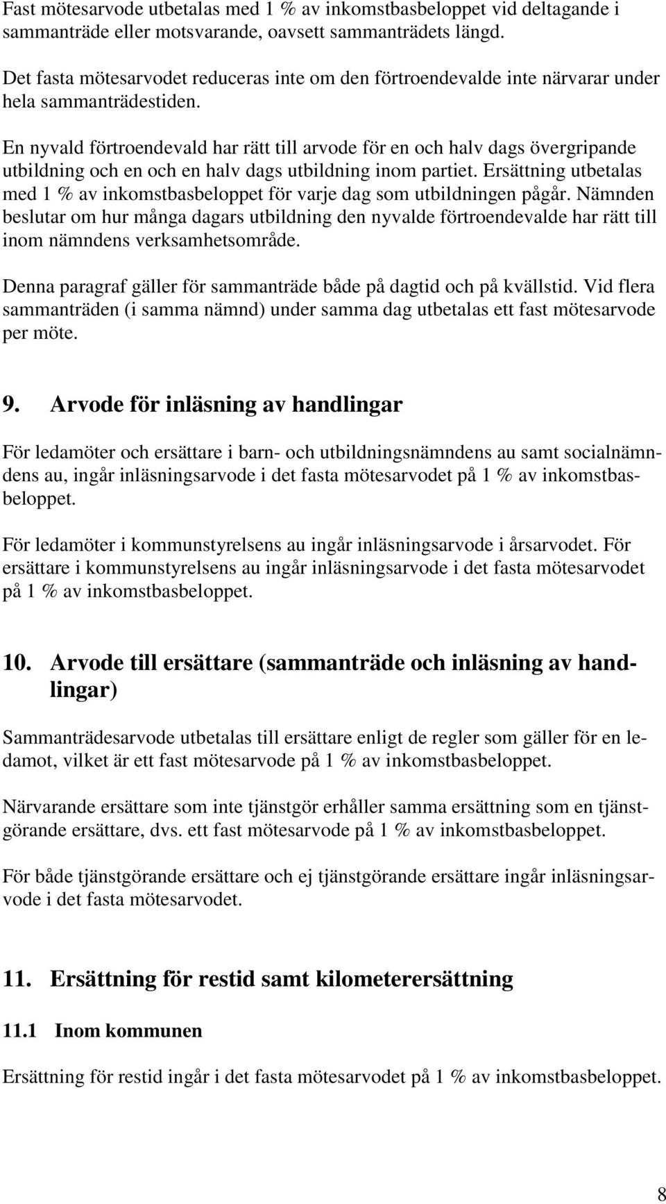 En nyvald förtroendevald har rätt till arvode för en och halv dags övergripande utbildning och en och en halv dags utbildning inom partiet.