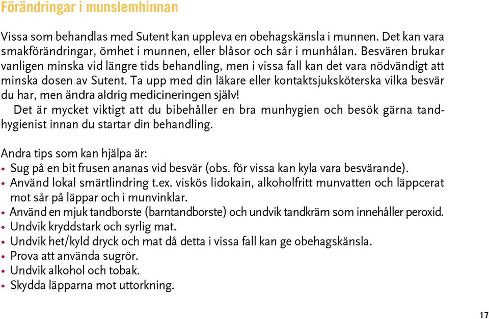 Ta upp med din läkare eller kontaktsjuksköterska vilka besvär du har, men ändra aldrig medicineringen själv!