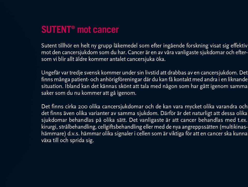 Det finns många patient- och anhörigföreningar där du kan få kontakt med andra i en liknande situation.