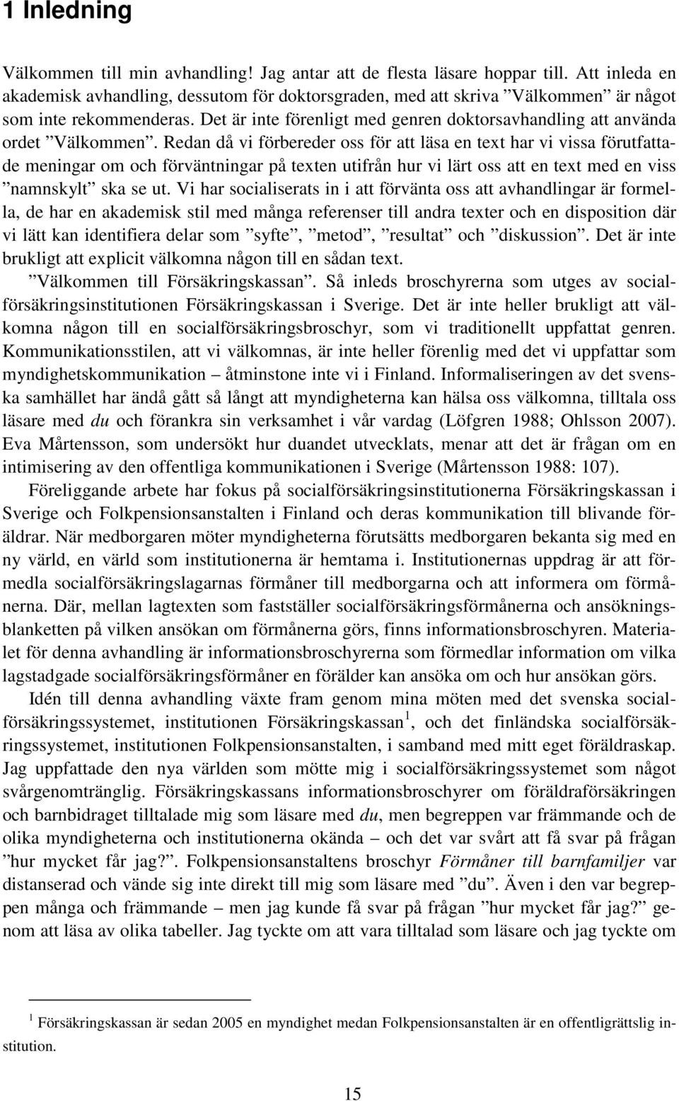 Det är inte förenligt med genren doktorsavhandling att använda ordet Välkommen.