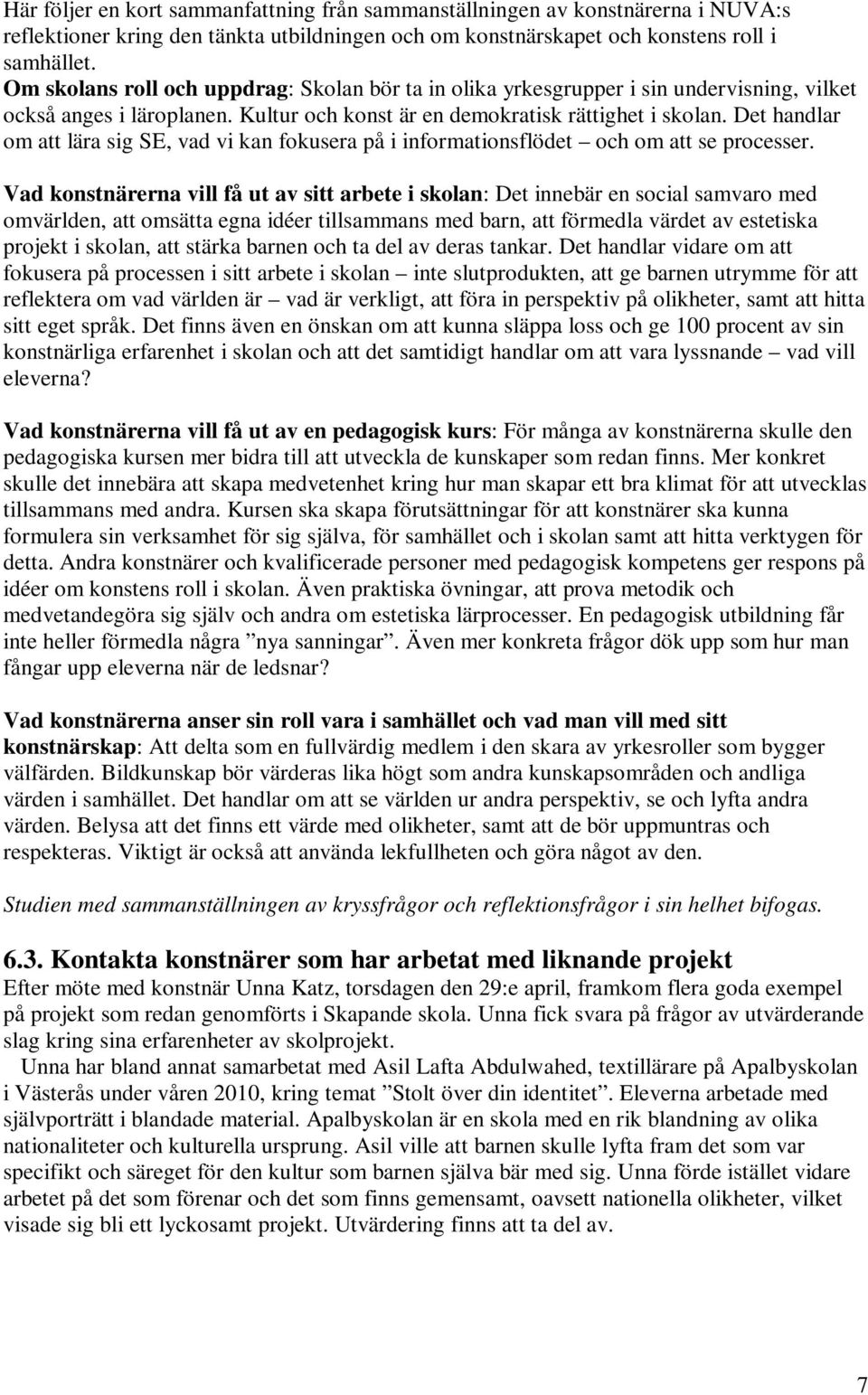 Det handlar om att lära sig SE, vad vi kan fokusera på i informationsflödet och om att se processer.