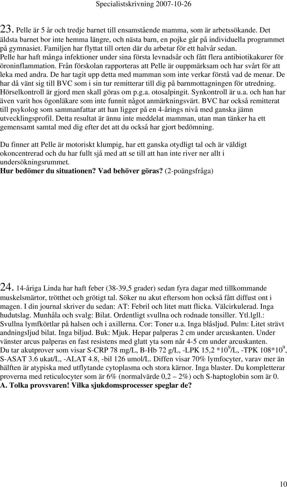 Från förskolan rapporteras att Pelle är ouppmärksam och har svårt för att leka med andra. De har tagit upp detta med mamman som inte verkar förstå vad de menar.