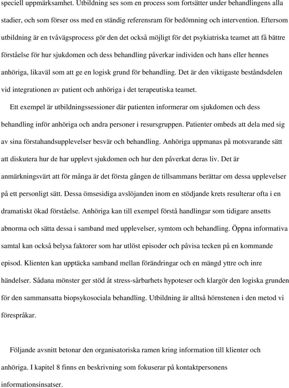 anhöriga, likaväl som att ge en logisk grund för behandling. Det är den viktigaste beståndsdelen vid integrationen av patient och anhöriga i det terapeutiska teamet.