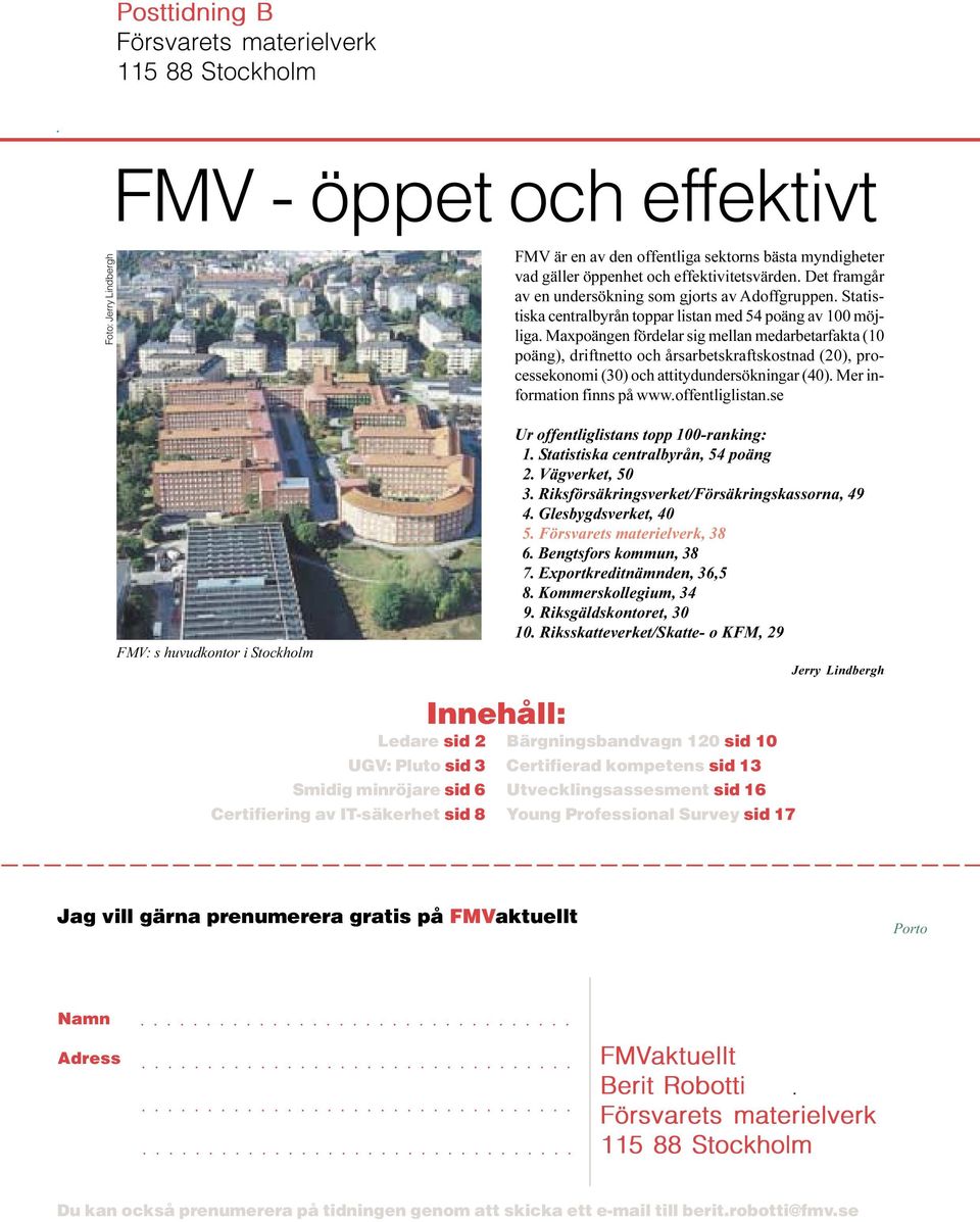 Maxpoängen fördelar sig mellan medarbetarfakta (10 poäng), driftnetto och årsarbetskraftskostnad (20), processekonomi (30) och attitydundersökningar (40). Mer information finns på www.offentliglistan.