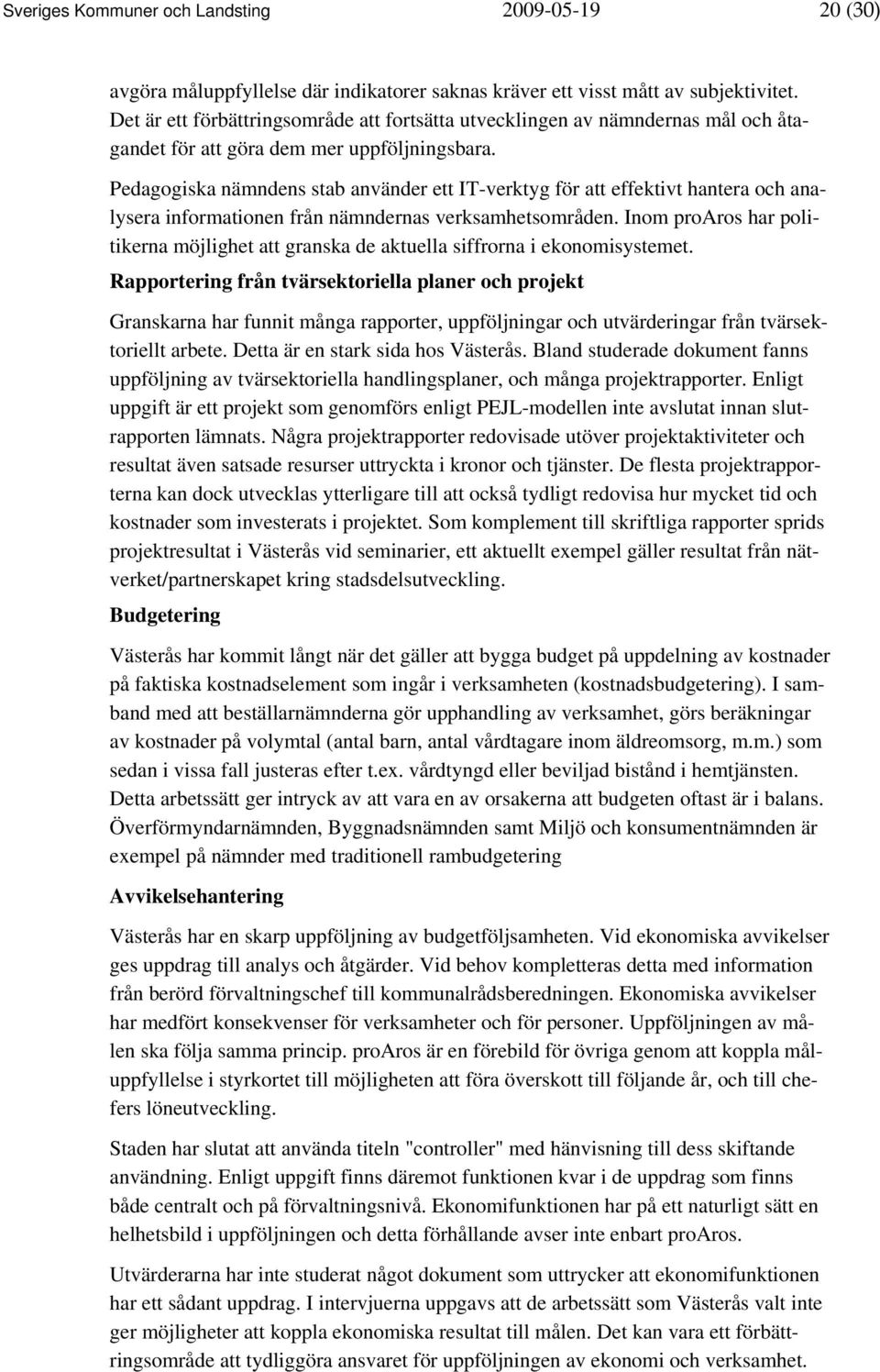 Pedagogiska nämndens stab använder ett IT-verktyg för att effektivt hantera och analysera informationen från nämndernas verksamhetsområden.