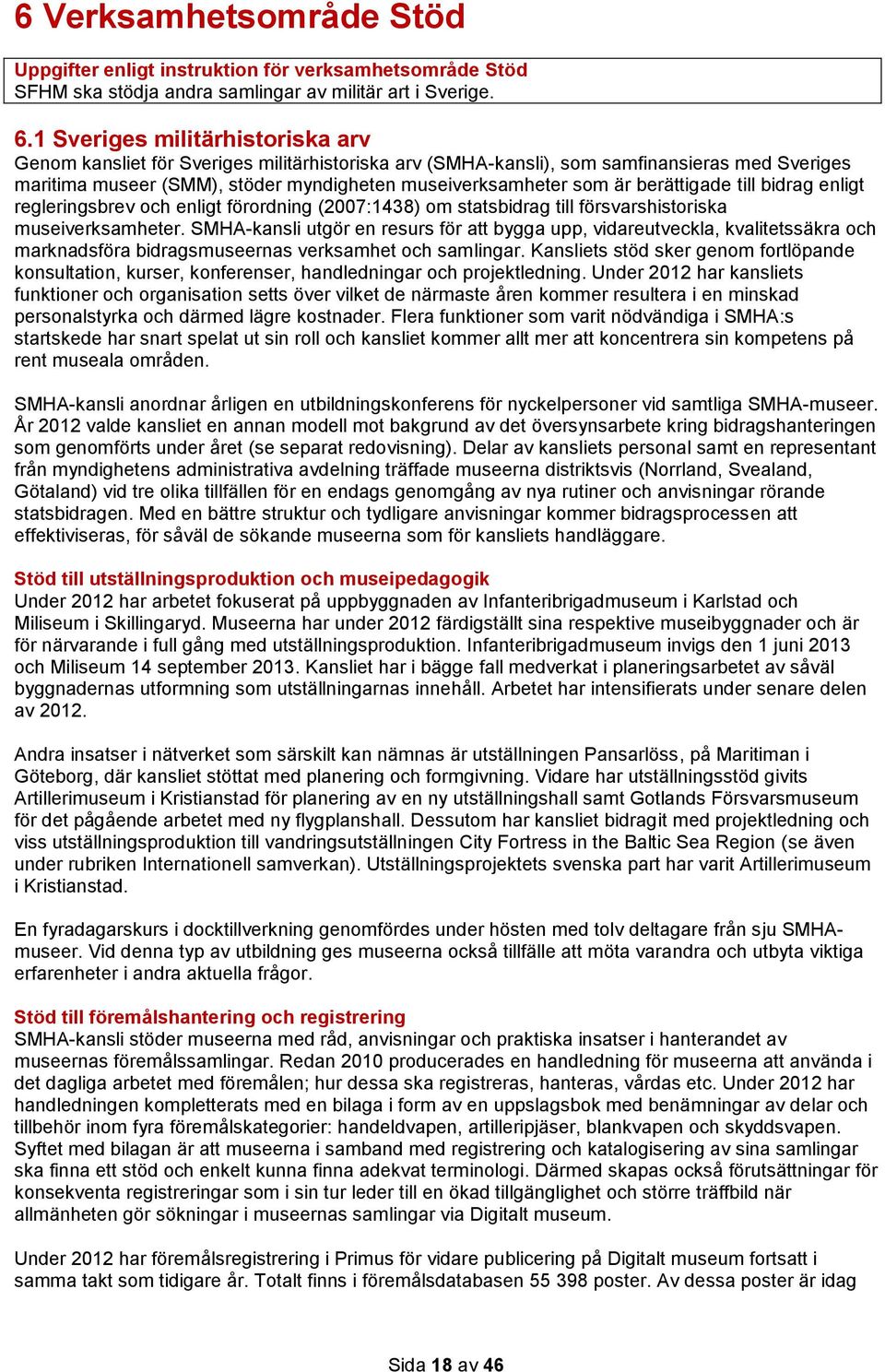 berättigade till bidrag enligt regleringsbrev och enligt förordning (2007:1438) om statsbidrag till försvarshistoriska museiverksamheter.