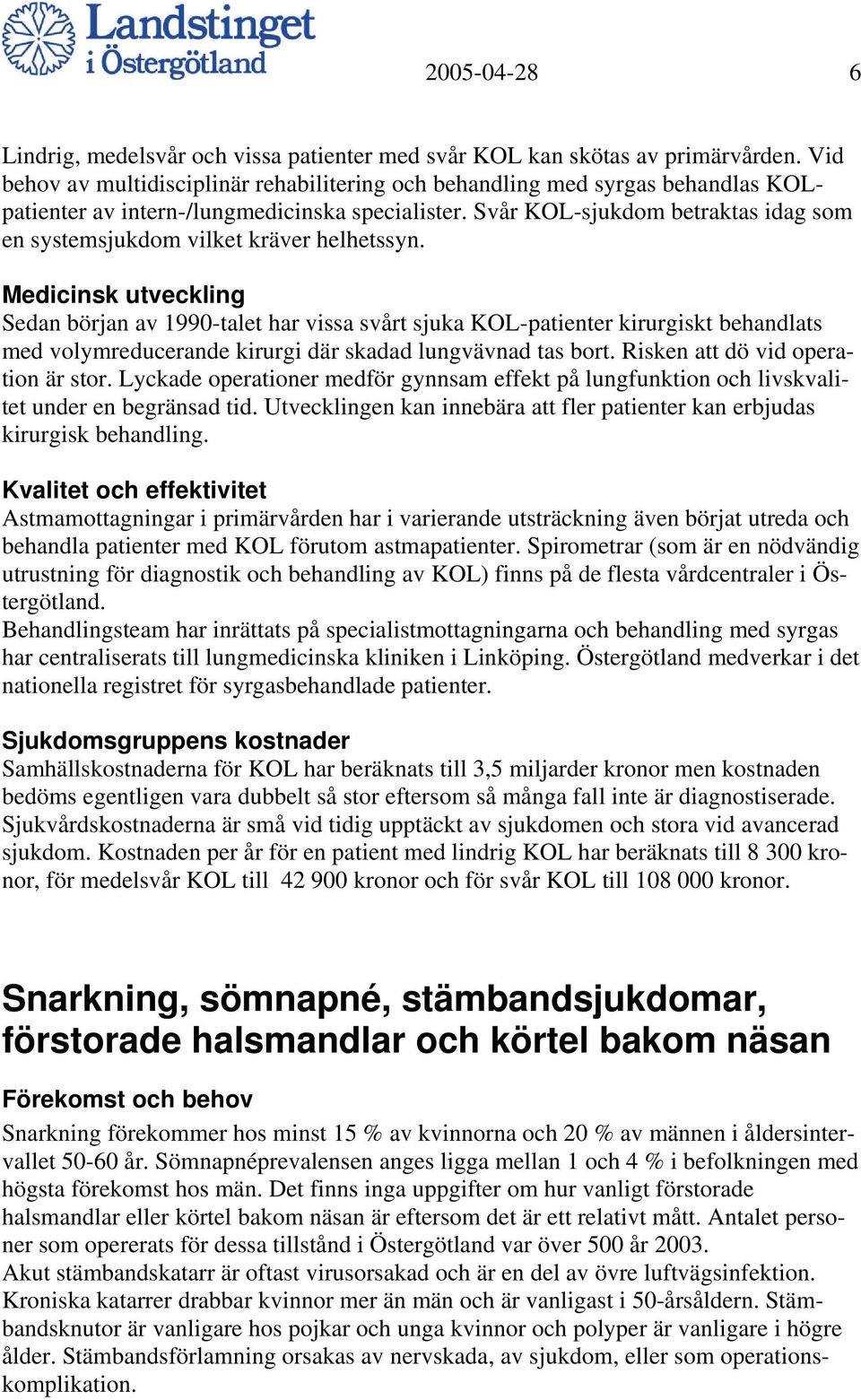 Svår KOL-sjukdom betraktas idag som en systemsjukdom vilket kräver helhetssyn.