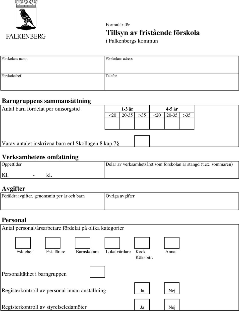 7 Verksamhetens omfattning Öppettider Delar av verksamhetsåret som förskolan är stängd (t.ex. sommaren) Kl. - kl.