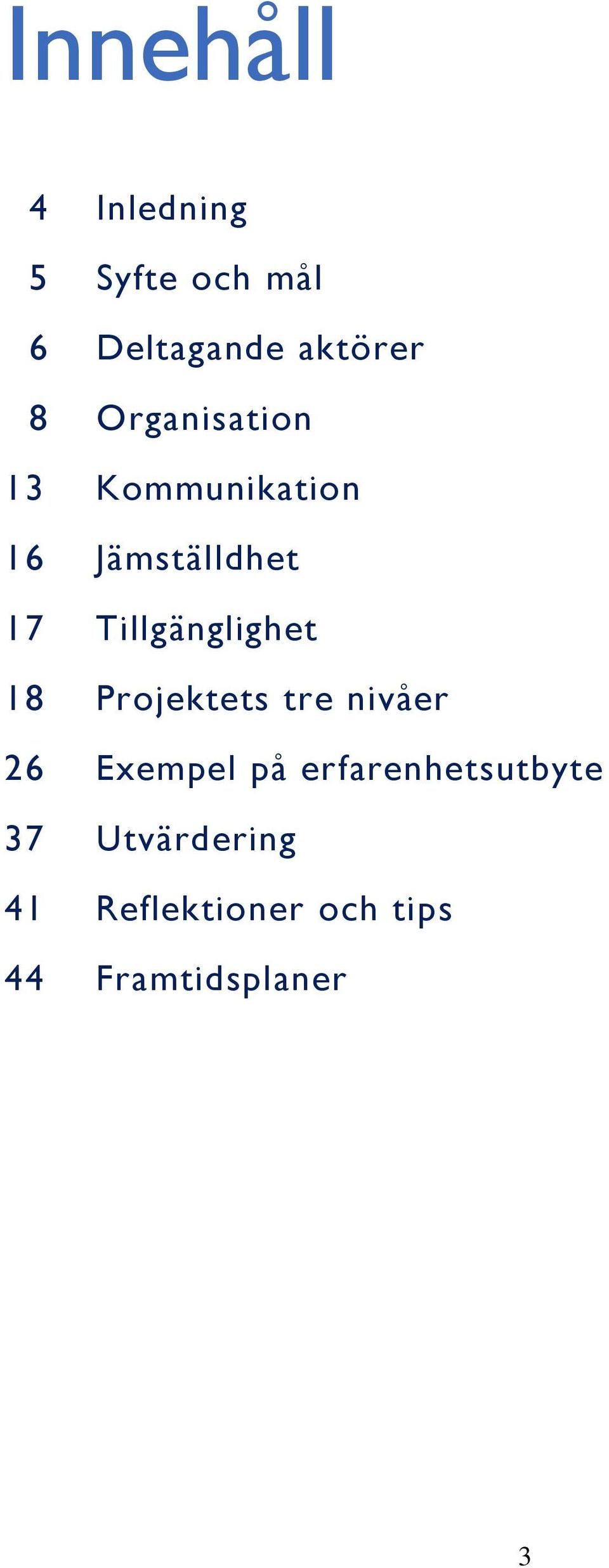 Tillgänglighet 18 Projektets tre nivåer 26 Exempel på