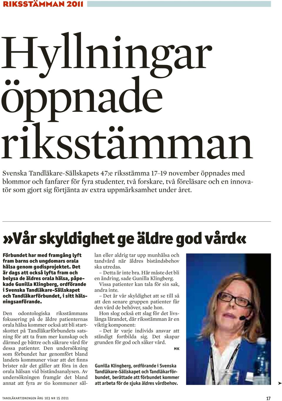 Det är dags att också lyfta fram och belysa de äldres orala hälsa, påpekade Gunilla Klingberg, ordförande i Svenska Tandläkare-Sällskapet och Tandläkarförbundet, i sitt hälsningsanförande.