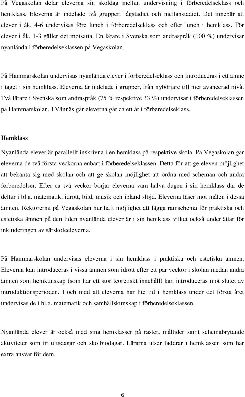 En lärare i Svenska som andraspråk (100 %) undervisar nyanlända i förberedelseklassen på Vegaskolan.