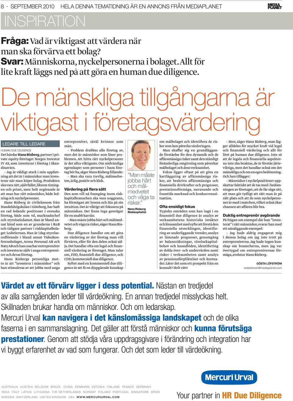 De mänskliga tillgångarna är viktigast i företagsvärdering LEDARE TILL LEDARE HUMAN DUE DILIGENCE Det hävdar Hans Risberg, partner i private equity-företaget Norges Investor IV AS, som investerar i