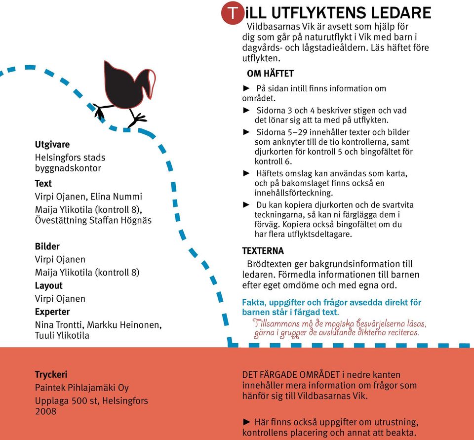 Läs häftet före utflykten. OM HÄFTET På sidan intill finns information om området. Sidorna 3 och 4 beskriver stigen och vad det lönar sig att ta med på utflykten.