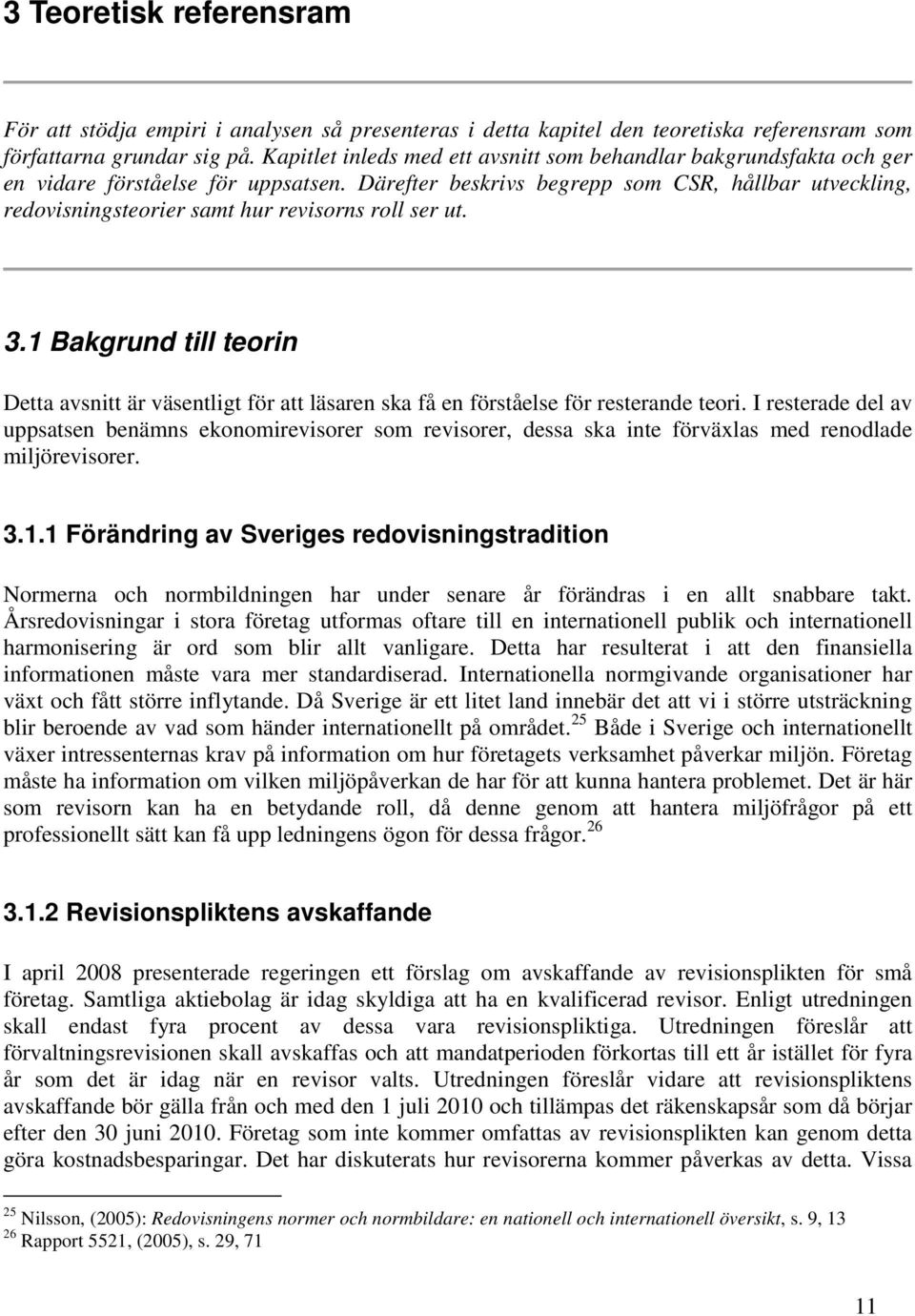 Därefter beskrivs begrepp som CSR, hållbar utveckling, redovisningsteorier samt hur revisorns roll ser ut. 3.