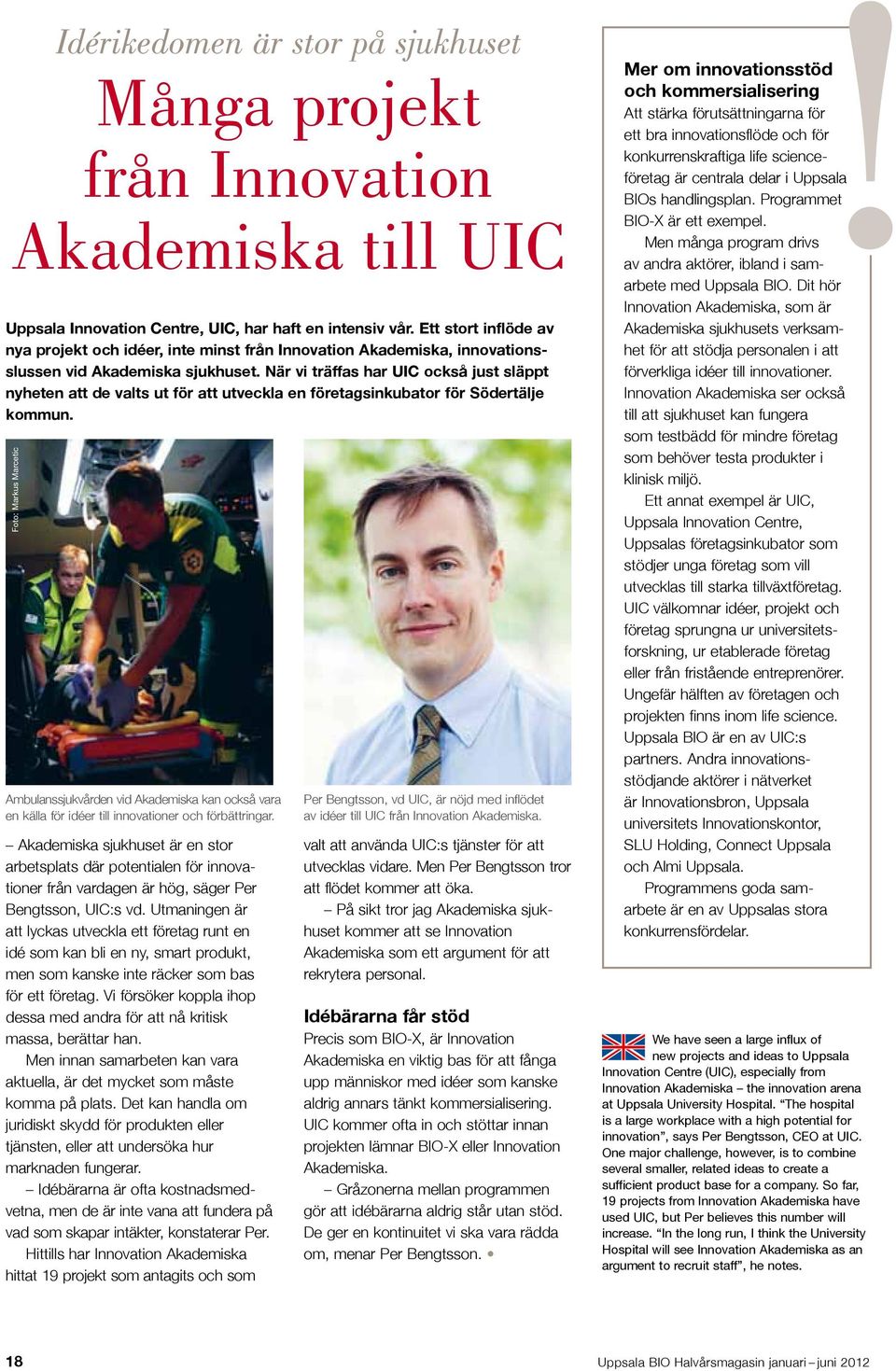 När vi träffas har UIC också just släppt nyheten att de valts ut för att utveckla en företagsinkubator för Södertälje kommun.