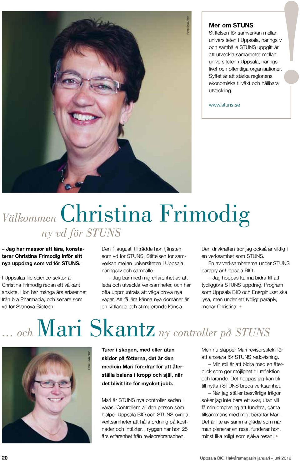 se Välkommen Christina Frimodig ny vd för STUNS Jag har massor att lära, konstaterar Christina Frimodig inför sitt nya uppdrag som vd för STUNS.