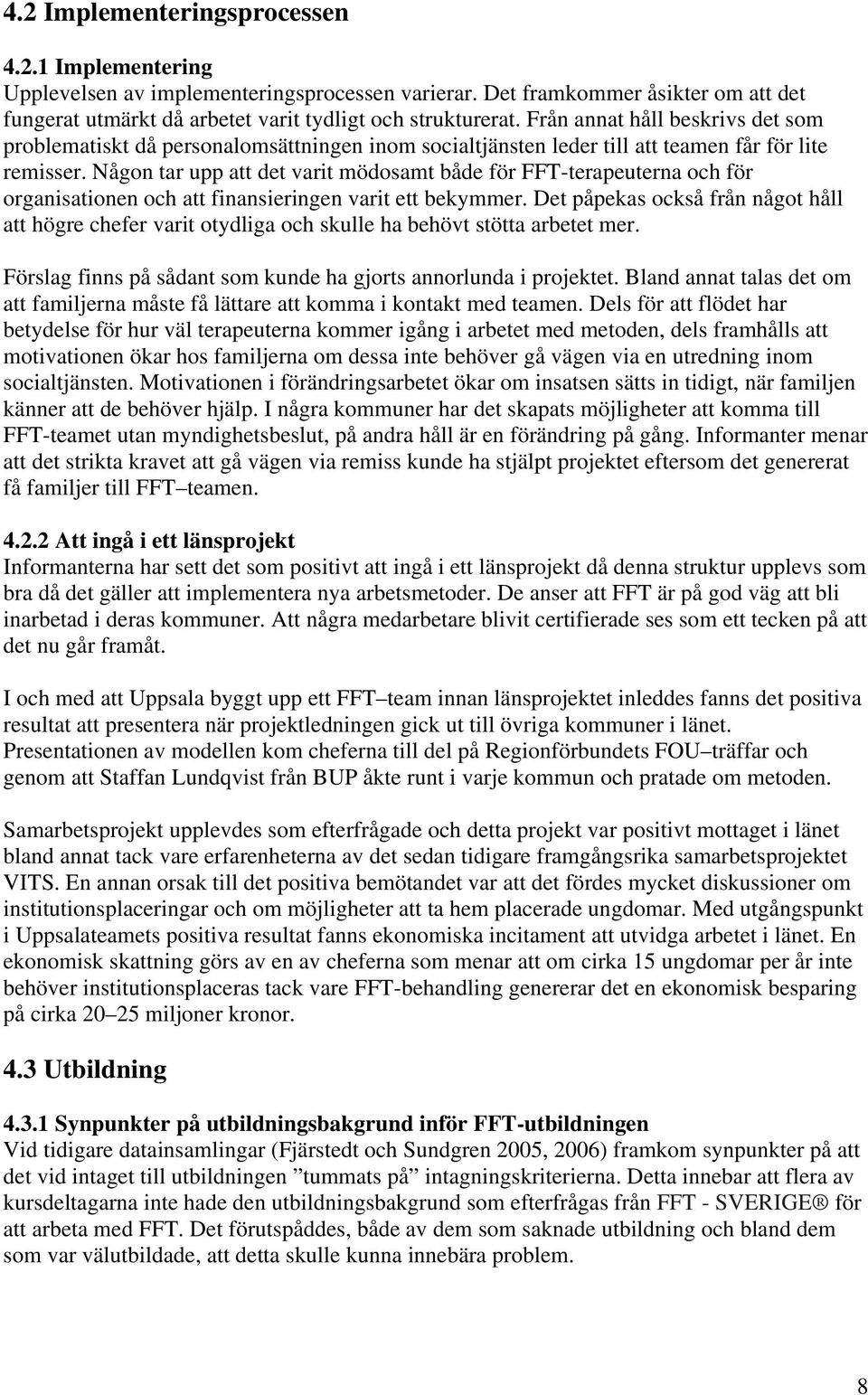 Någon tar upp att det varit mödosamt både för FFT-terapeuterna och för organisationen och att finansieringen varit ett bekymmer.