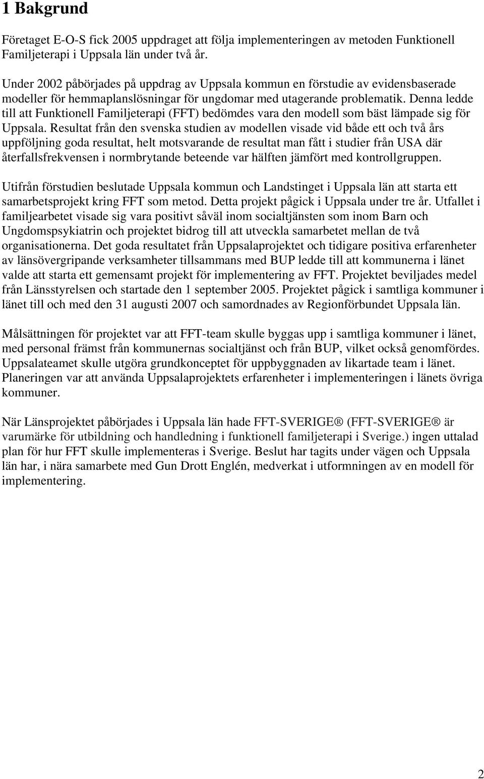 Denna ledde till att Funktionell Familjeterapi (FFT) bedömdes vara den modell som bäst lämpade sig för Uppsala.