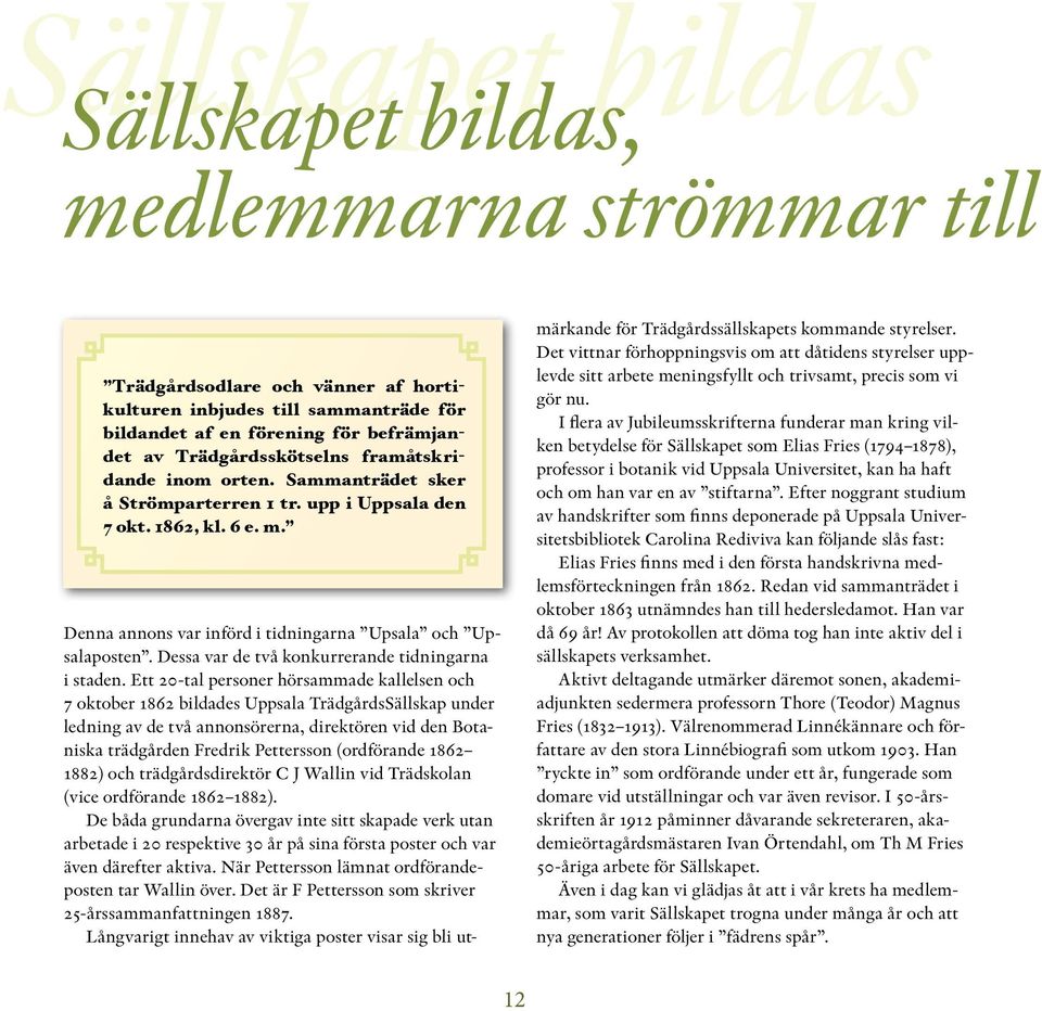 Dessa var de två konkurrerande tidningarna i staden.