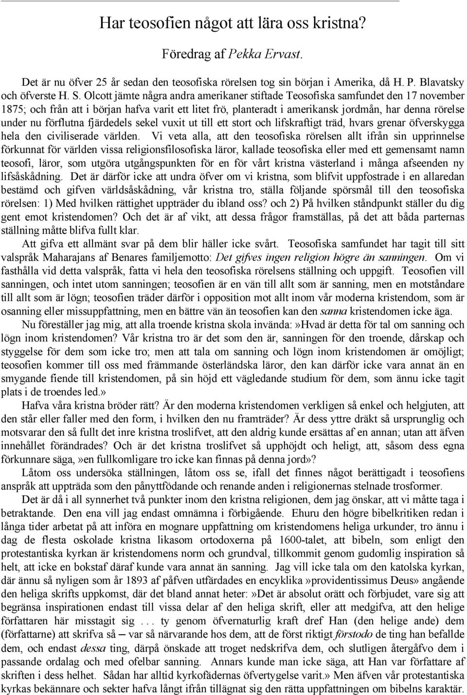 förflutna fjärdedels sekel vuxit ut till ett stort och lifskraftigt träd, hvars grenar öfverskygga hela den civiliserade världen.