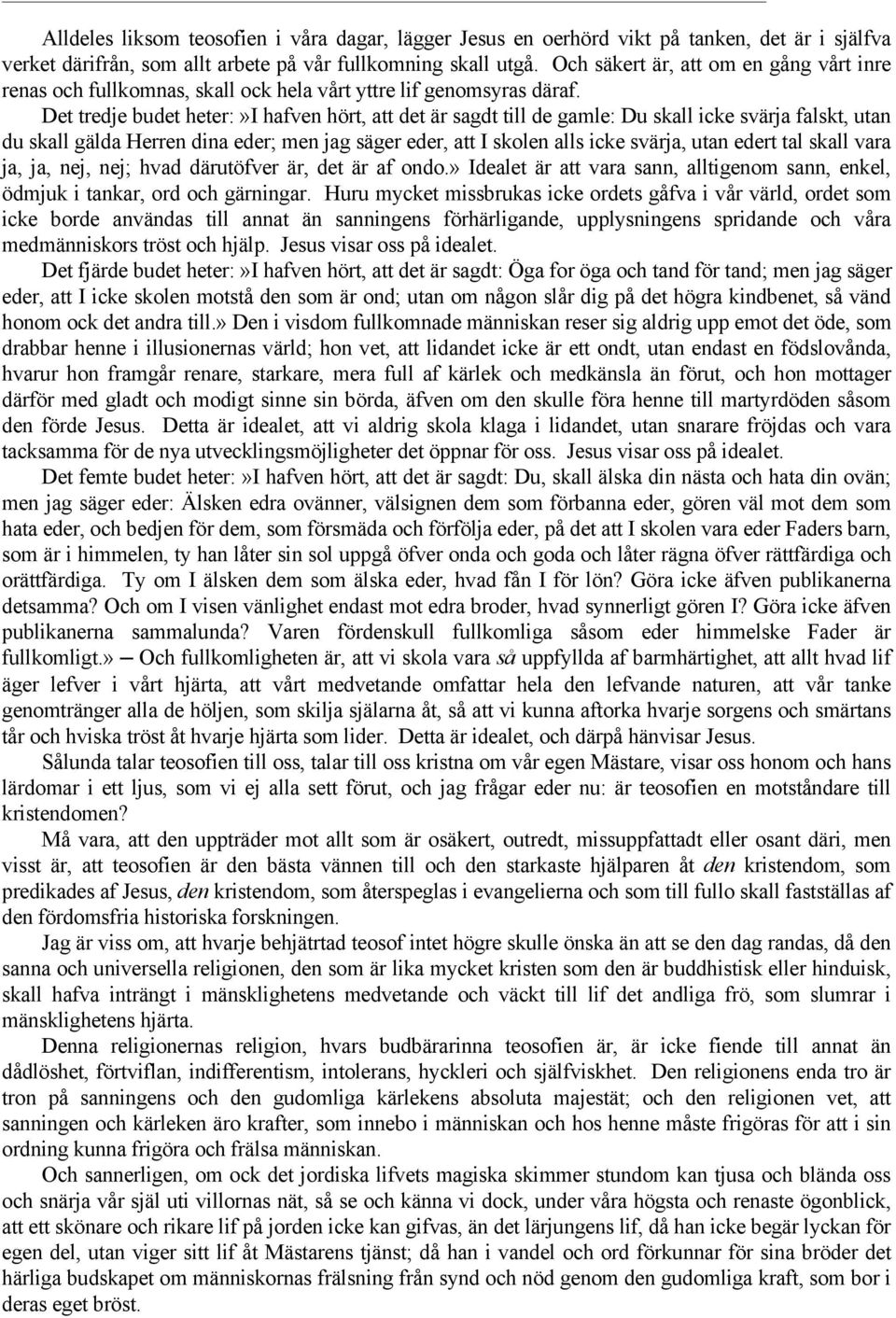 Det tredje budet heter:»i hafven hört, att det är sagdt till de gamle: Du skall icke svärja falskt, utan du skall gälda Herren dina eder; men jag säger eder, att I skolen alls icke svärja, utan edert