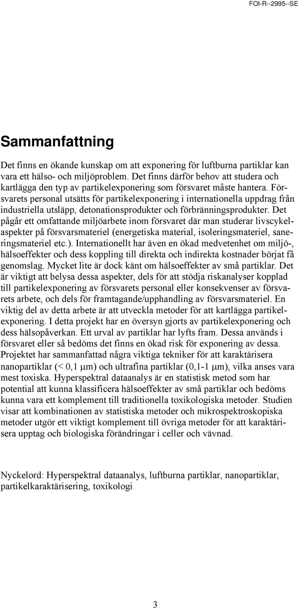 Försvarets personal utsätts för partikelexponering i internationella uppdrag från industriella utsläpp, detonationsprodukter och förbränningsprodukter.