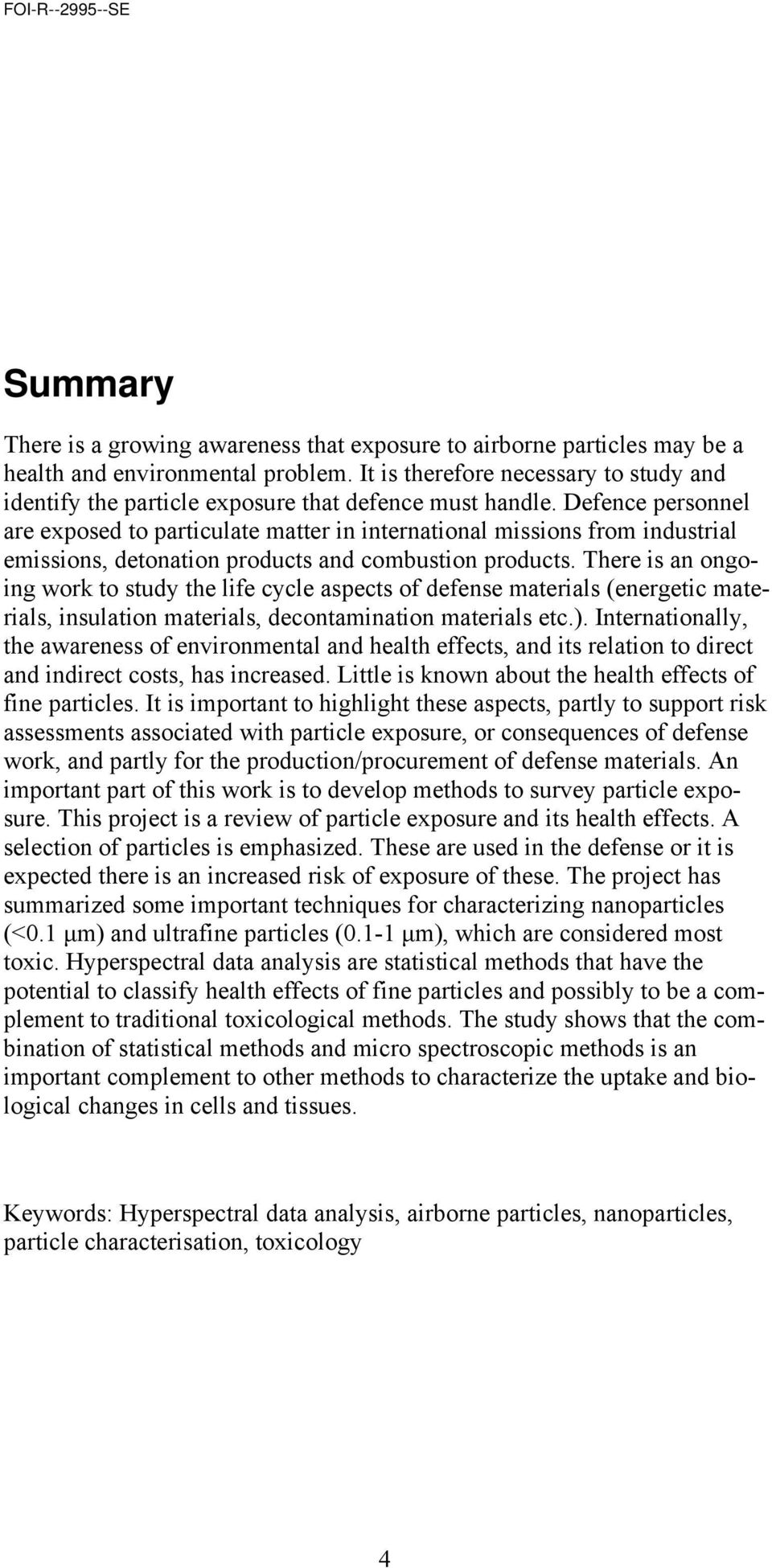 Defence personnel are exposed to particulate matter in international missions from industrial emissions, detonation products and combustion products.