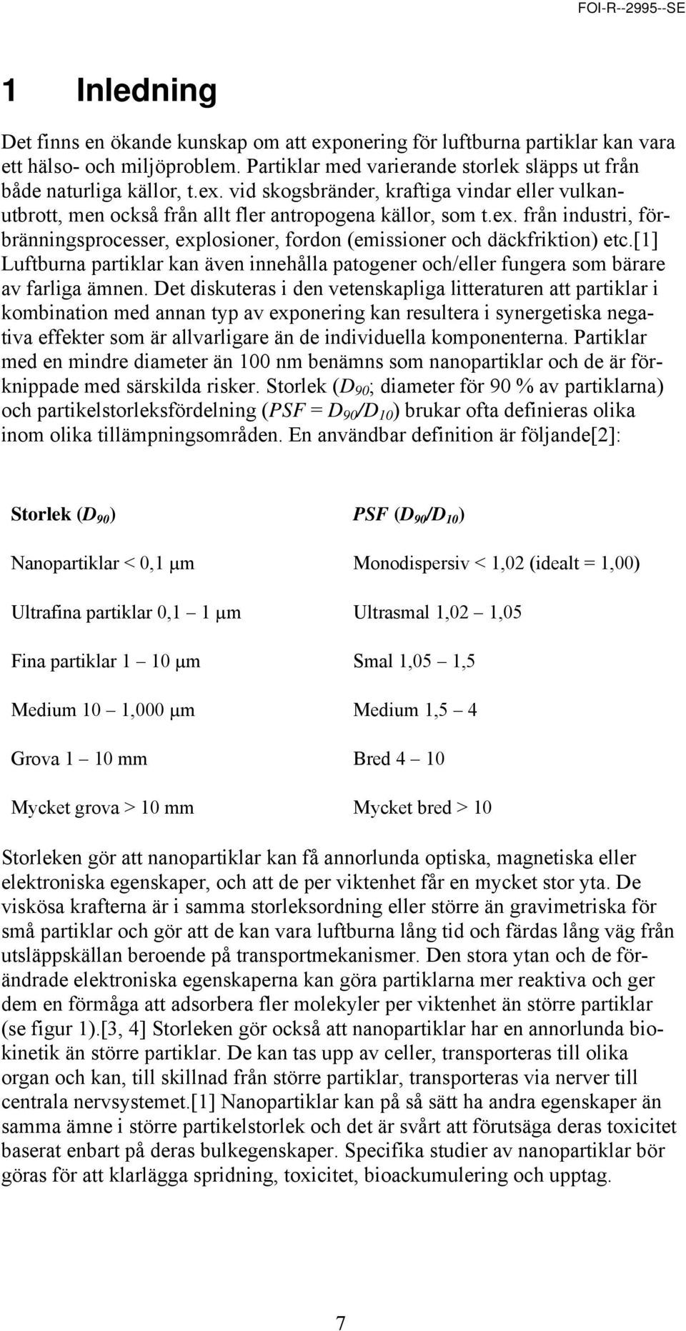 Det diskuteras i den vetenskapliga litteraturen att partiklar i kombination med annan typ av exponering kan resultera i synergetiska negativa effekter som är allvarligare än de individuella