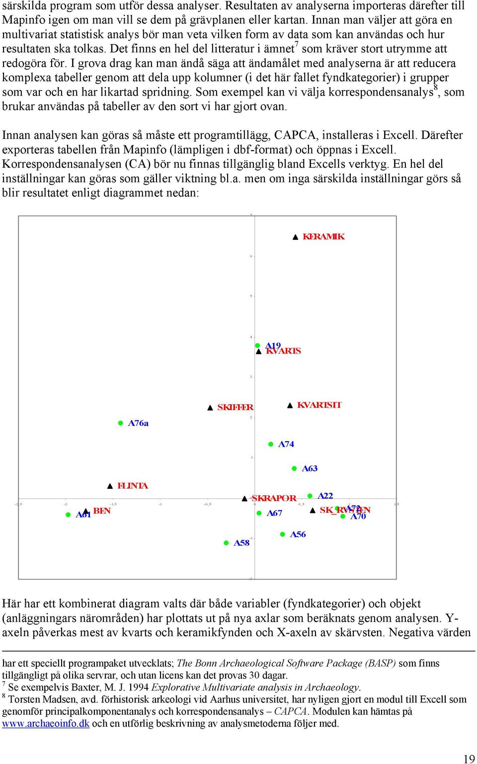 Det finns en hel del litteratur i ämnet 7 som kräver stort utrymme att redogöra för.