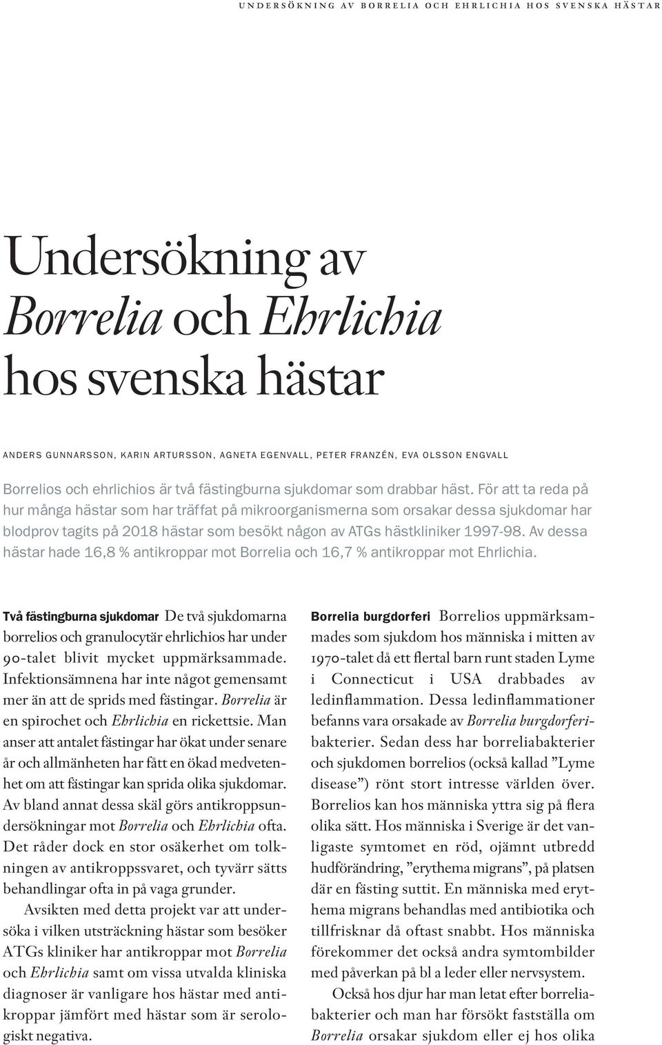 Av dessa hästar hade 16,8 % antikroppar mot Borrelia och 16,7 % antikroppar mot Ehrlichia.