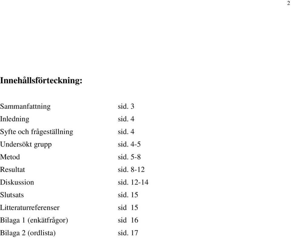 5-8 Resultat sid. 8-12 Diskussion sid. 12-14 Slutsats sid.