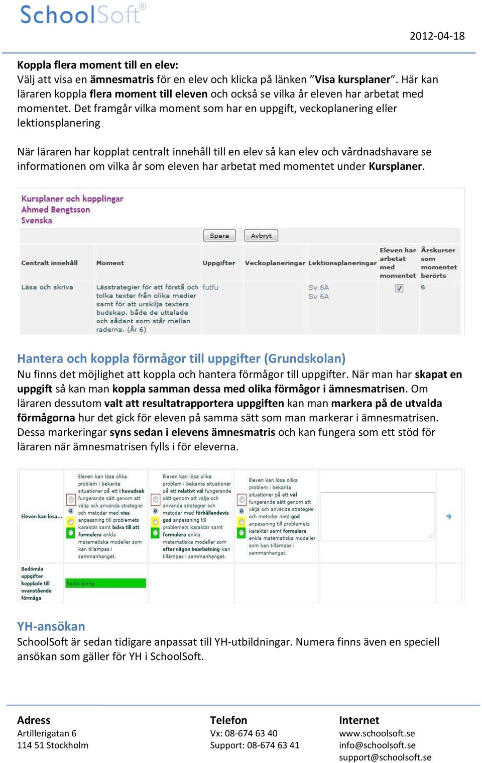 Det framgår vilka moment som har en uppgift, veckoplanering eller lektionsplanering När läraren har kopplat centralt innehåll till en elev så kan elev och vårdnadshavare se informationen om vilka år