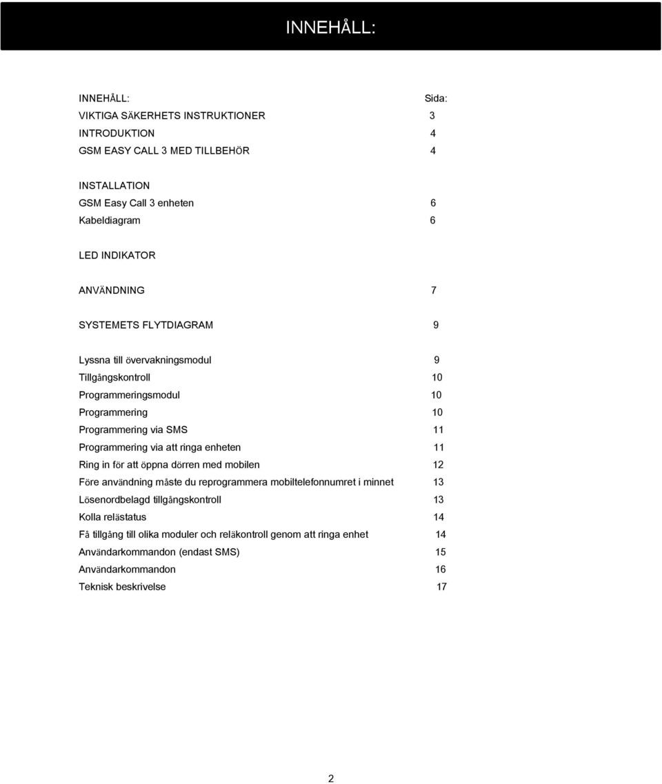 Programmering via att ringa enheten 11 Ring in för att öppna dörren med mobilen 12 Före användning måste du reprogrammera mobiltelefonnumret i minnet 13 Lösenordbelagd