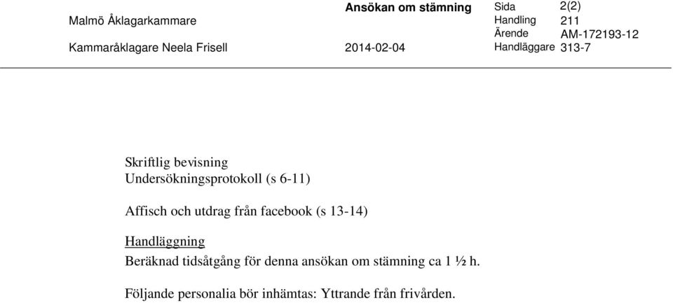 Undersökningsprotokoll (s 6-11) Affisch och utdrag från facebook (s 13-14) Handläggning