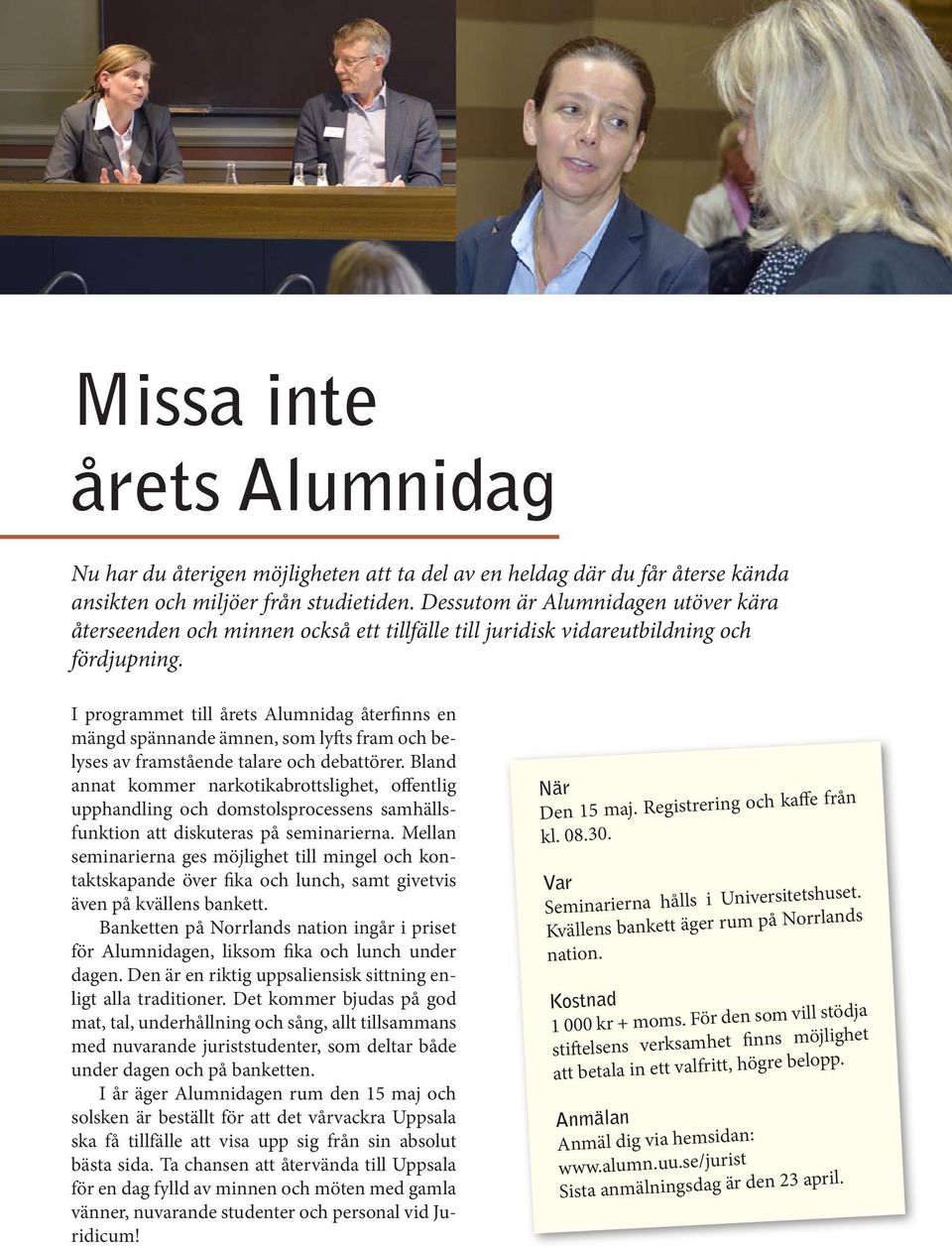 I programmet till årets Alumnidag återfinns en mängd spännande ämnen, som lyfts fram och belyses av framstående talare och debattörer.