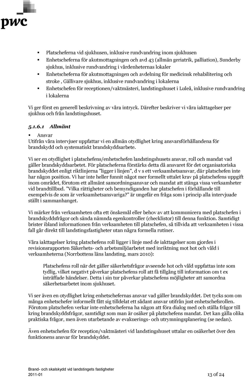 receptionen/vaktmästeri, landstingshuset i Luleå, inklusive rundvandring i lokalerna Vi ger först en generell beskrivning av våra intryck.