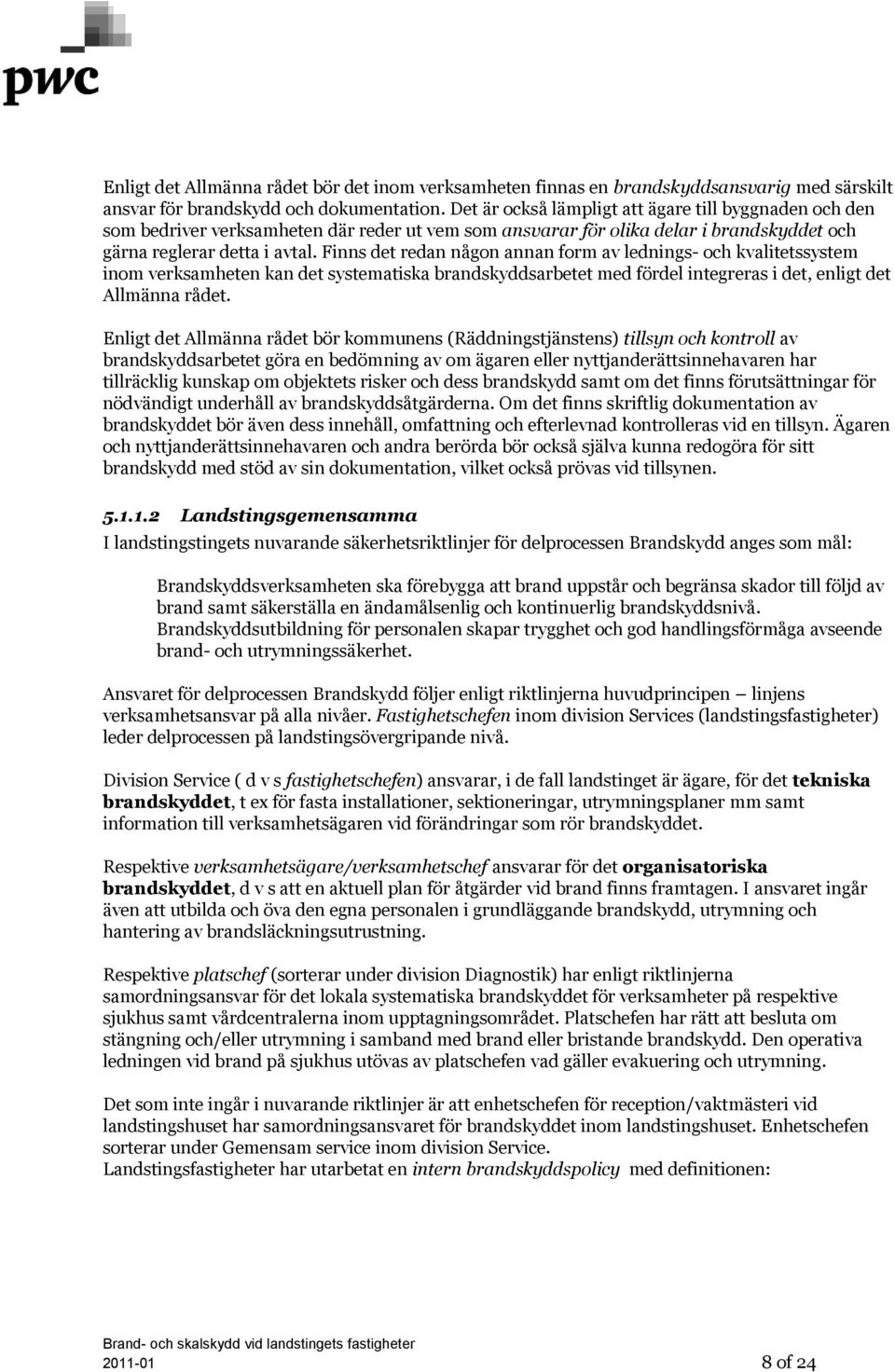 Finns det redan någon annan form av lednings- och kvalitetssystem inom verksamheten kan det systematiska brandskyddsarbetet med fördel integreras i det, enligt det Allmänna rådet.