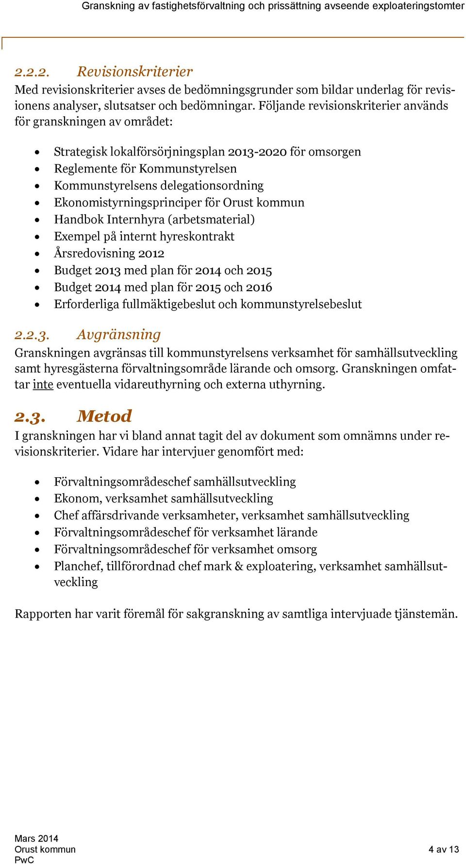 Ekonomistyrningsprinciper för Orust kommun Handbok Internhyra (arbetsmaterial) Exempel på internt hyreskontrakt Årsredovisning 2012 Budget 2013 med plan för 2014 och 2015 Budget 2014 med plan för