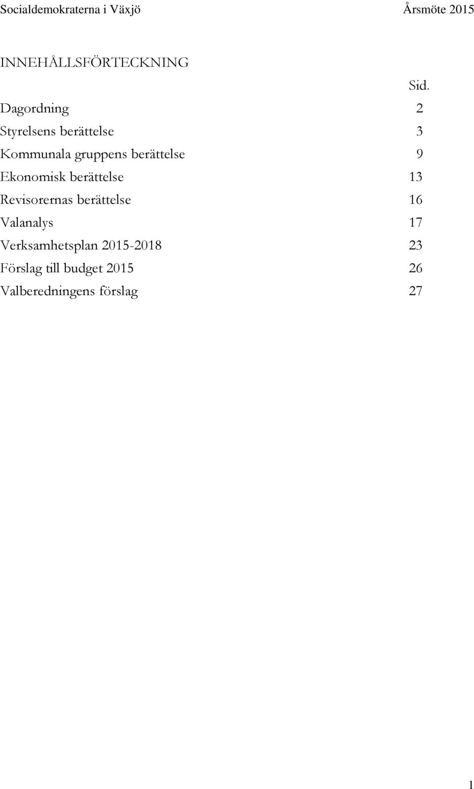 berättelse 9 Ekonomisk berättelse 13 Revisorernas berättelse