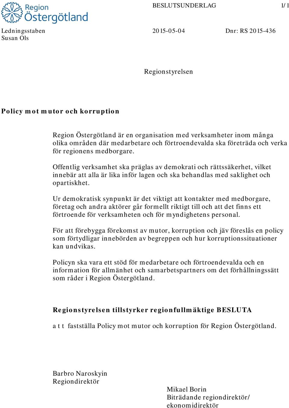 Offentlig verksamhet ska präglas av demokrati och rättssäkerhet, vilket innebär att alla är lika inför lagen och ska behandlas med saklighet och opartiskhet.