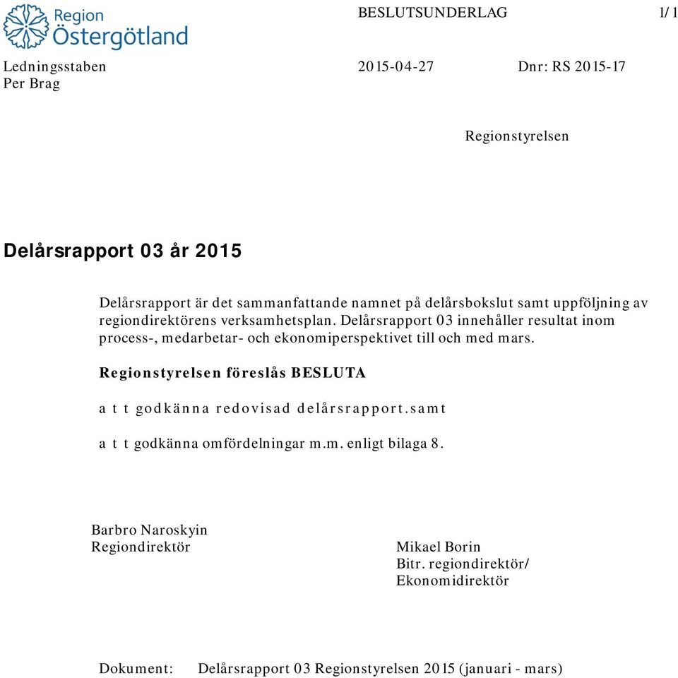 Delårsrapport 03 innehåller resultat inom process-, medarbetar- och ekonomiperspektivet till och med mars.