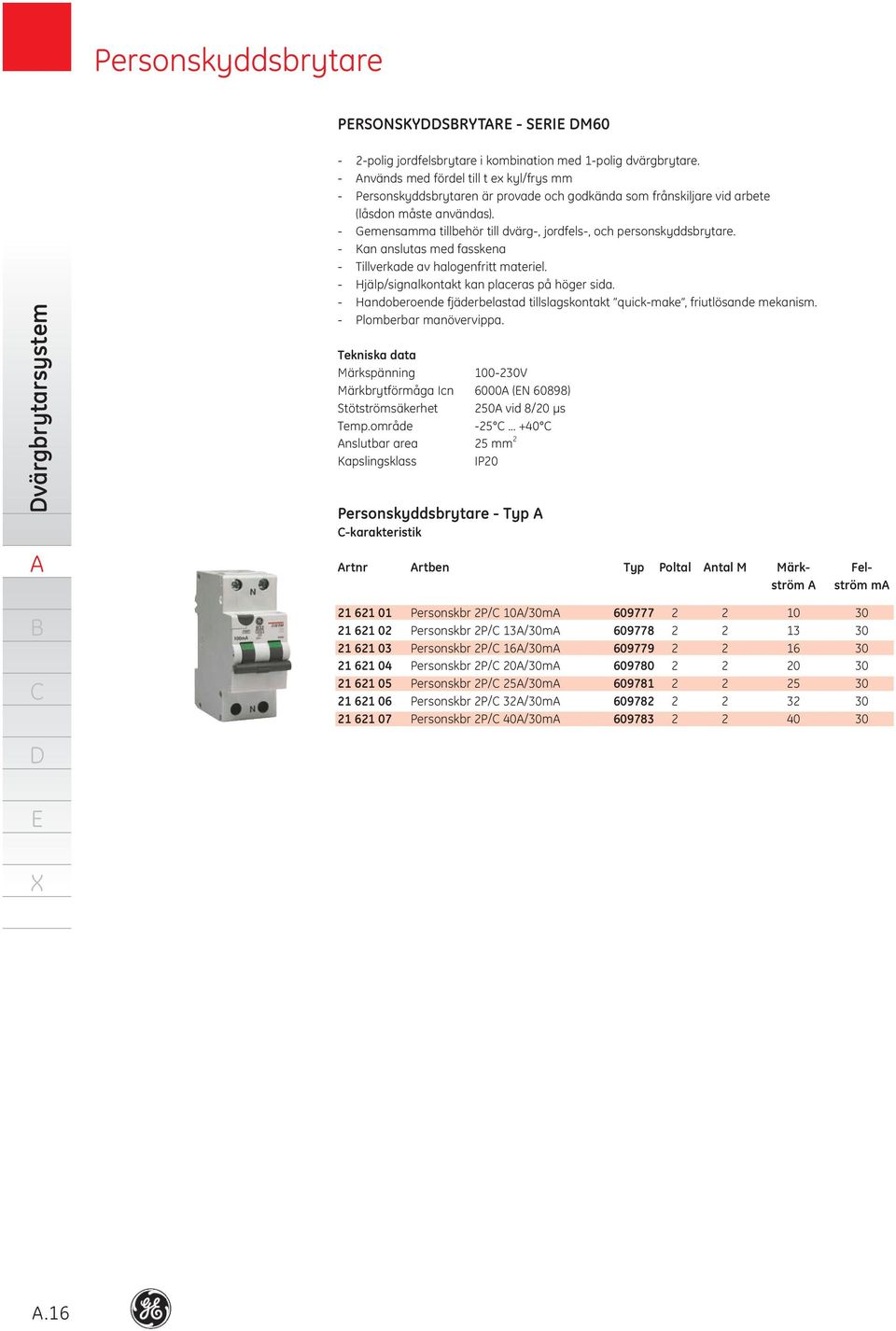 Gemensamma tillbehör till dvärg, jordfels, och personskyddsbrytare. Kan anslutas med fasskena Tillverkade av halogenfritt materiel. Hjälp/signalkontakt kan placeras på höger sida.